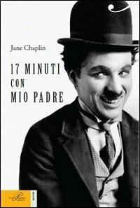 17 minuti con mio padre - Jane Chaplin - copertina