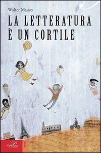 La letteratura è un cortile - Walter Mauro - copertina