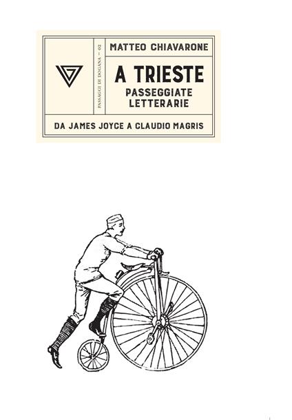 A Trieste. Passeggiate letterarie da James Joyce a Claudio Magris - Matteo Chiavarone - copertina