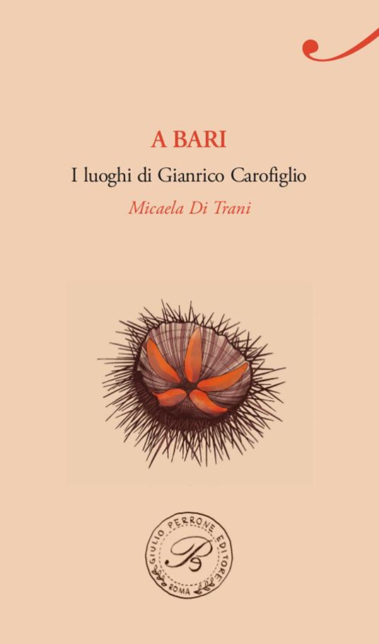 A Bari. I luoghi di Gianrico Carofiglio - Micaela Di Trani - copertina