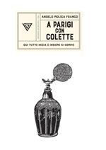 A Parigi con Colette. Qui tutto inizia e insieme si compie