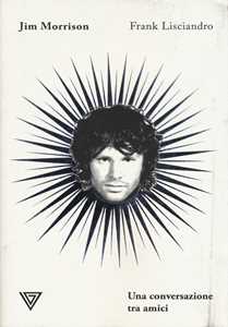 Libro Jim Morrison. Una conversazione tra amici Frank Lisciandro