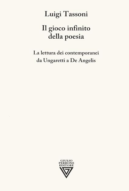 Il gioco infinito della poesia. La lettura dei contemporanei da Ungaretti a De Angelis - Luigi Tassoni - copertina