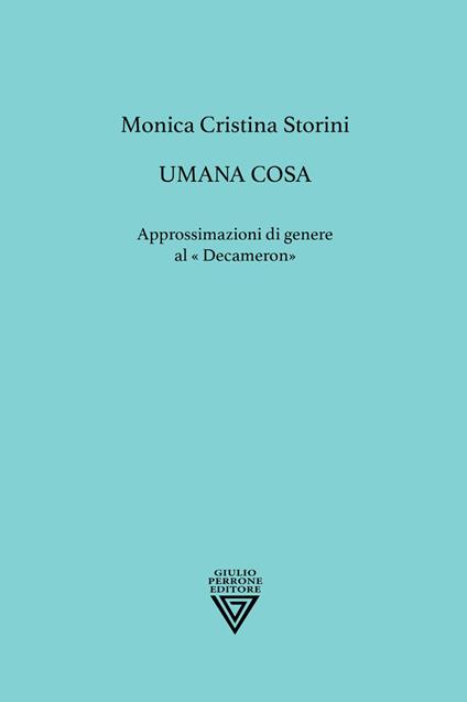 Umana cosa. Approssimazioni di genere al «Decameron» - Monica Cristina Storini - copertina