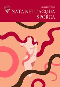 Libro Nata nell'acqua sporca Giuliana Vitali