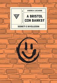 A Bristol con Banksy. Segreti e rivoluzioni