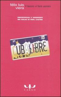 Il lavoro vi farà uomini. Omosessuali e dissidenti nei gulag di Fidel Castro - Félix L. Viera - copertina