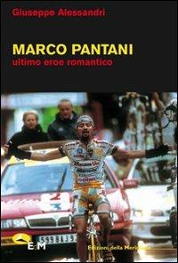 Marco Pantani. Ultimo eroe romantico - Giuseppe Alessandri - copertina