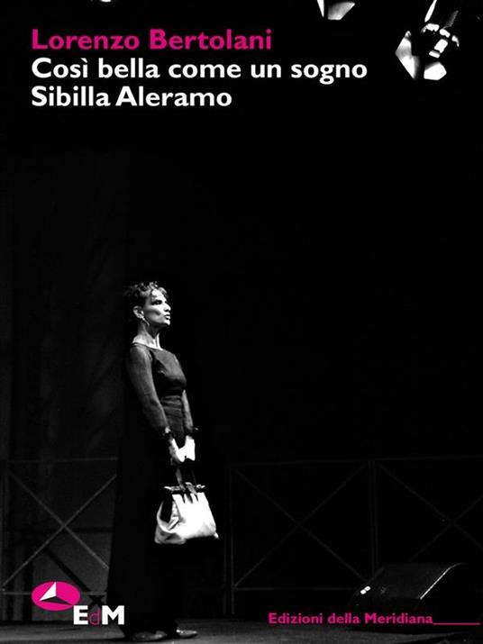 Così bella come un sogno. Sibilla Aleramo. Una drammaturgia poetica - Lorenzo Bertolani - ebook