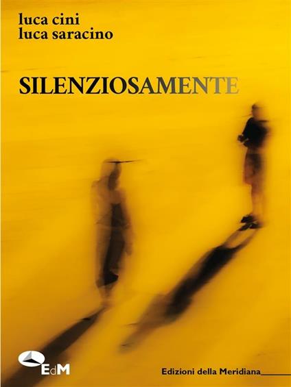 Silenziosamente - Luca Cini,Luca Saracino,A. Ulivi - ebook