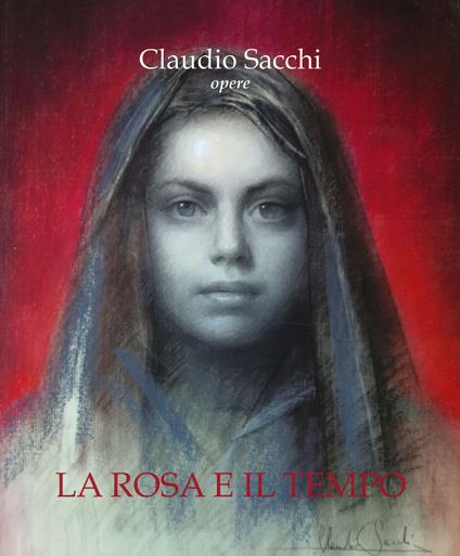 Claudio Sacchi. Opere. La rosa e il tempo. Ediz. a colori - copertina