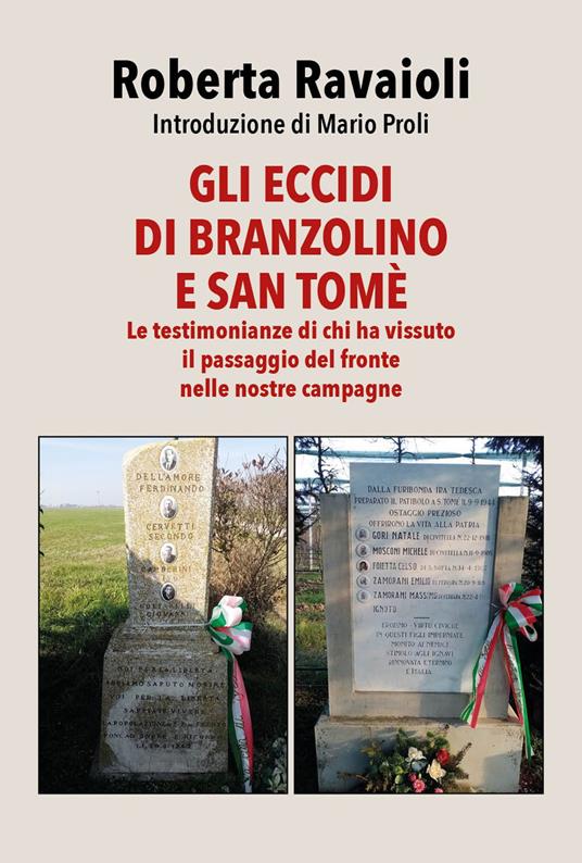 Gli eccidi di Branzolino e San Tomè. Le testimonianze di chi ha vissuto il passaggio del fronte nelle nostre campagne - Roberta Ravaioli - copertina