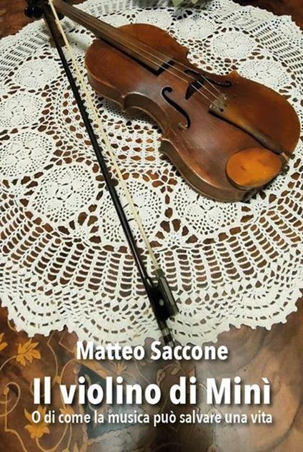 Il violino di Minì o di come la musica può salvare - Matteo Saccone - copertina