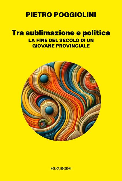 Tra sublimazione e politica. La fine del secolo di un giovane provinciale - Pietro Poggiolini - copertina
