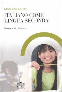 Italiano come seconda lingua. Elementi di didattica - Maria Cecilia Luise - copertina