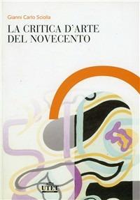 La critica d'arte del Novecento - Gianni Carlo Sciolla - copertina