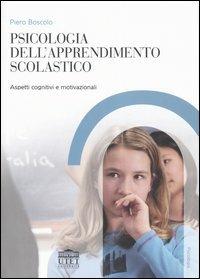 Psicologia dell'apprendimento scolastico. Aspetti cognitivi e motivazionali - Piero Boscolo - copertina