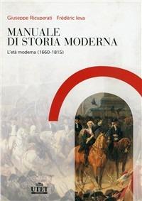 Manuale di storia moderna. Vol. 2: L' età moderna (1660-1815) - Giuseppe Ricuperati,Frédéric Ieva - copertina