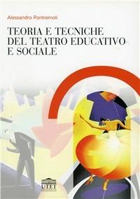 Teoria e tecniche del teatro educativo - Alessandro Pontremoli - copertina