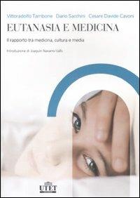 Eutanasia e medicina. Il rapporto tra medicina, cultura e media - Vittoradolfo Tambone,Dario Sacchini,Cesare D. Cavoni - copertina