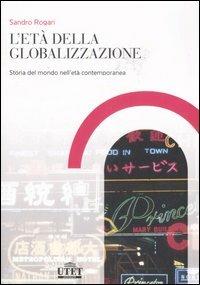 L' età della globalizzazione. Storia del mondo contemporaneo dalla Restaurazione ai giorni nostri - Sandro Rogari - copertina