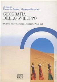 Geografia dello sviluppo. Diversità e diseguaglianza - Francesco Boggio,Giuseppe Dematteis - copertina