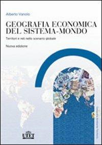 Geografia economica del sistema-mondo. Territori e reti nello scenario globale - Alberto Vanolo - copertina