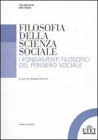 Filosofia della scienza sociale. I fondamenti filosofici del pensiero sociale - Ted Benton,Ian Craib - copertina