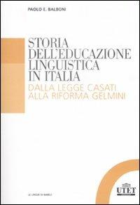 Storia dell'educazione linguistica in Italia. Dalla legge Casati alla riforma Gelmini - Paolo E. Balboni - copertina