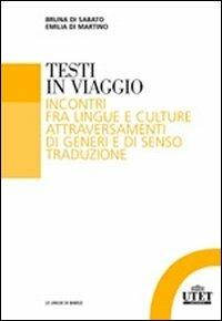 Testi in viaggio. Incontri fra lingue e culture attraversamenti di generi e di senso traduzione - Bruna Di Sabato,Emilia Di Martino - copertina