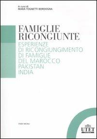 Famiglie ricongiunte. Esperienze di ricongiungimento di famiglie del Marocco, Pakistan, India - Mara Tognetti - copertina