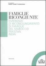 Famiglie ricongiunte. Esperienze di ricongiungimento di famiglie del Marocco, Pakistan, India