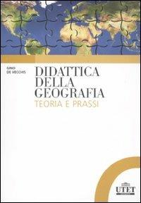 Didattica della geografia. Teoria e prassi - Gino De Vecchis - copertina