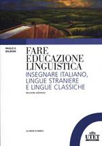 Fare educazione linguistica. Insegnare italiano, lingue straniere e lingue classiche