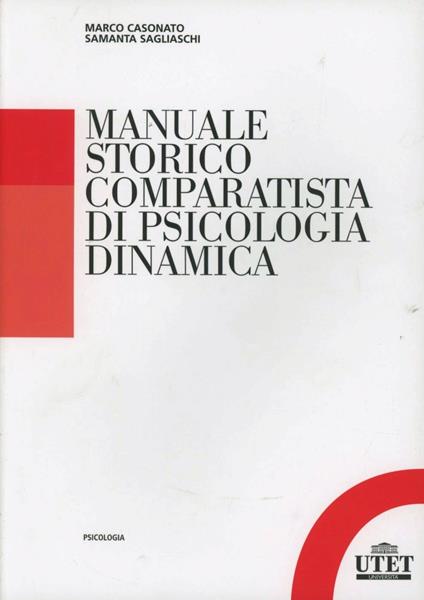 Manuale storico comparatista di psicologia dinamica - Marco Casonato,Samantha Sagliaschi - copertina