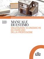 Manuale di estimo. Valutazioni economiche ed esercizio della professione