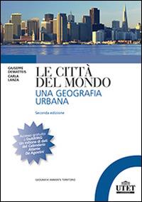 Le città del mondo. Una geografia urbana - Giovanni Dematteis,Carla Lanza - copertina
