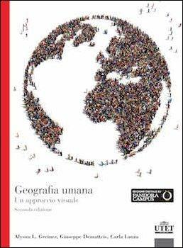 Geografia umana. Un approccio visuale - Alyson L. Greiner,Giuseppe Dematteis,Carla Lanza - copertina