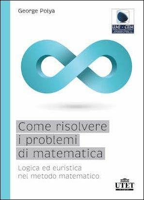 Come risolvere i problemi di matematica - Polya - copertina