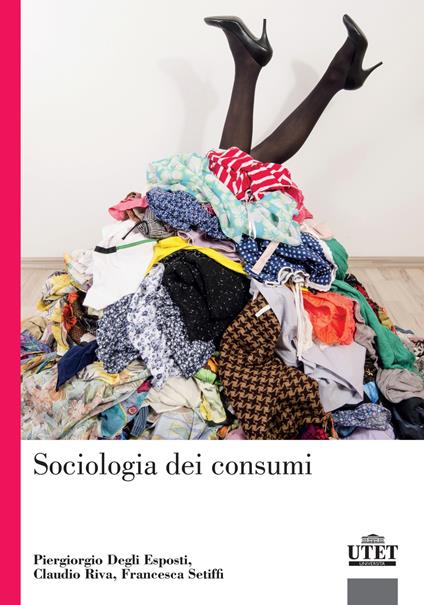 Sociologia dei consumi - Piergiorgio Degli Esposti,Claudio Riva,Francesca Setiffi - copertina