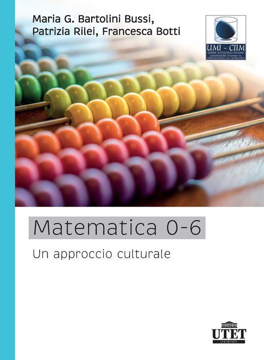 Matematica 0-6. Un approccio culturale - Maria Giuseppina Bartolini Bussi,Patrizia Rilei,Francesca Botti - copertina