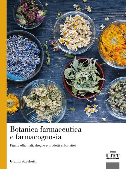 Botanica farmaceutica e farmacognosia. Piante officinali, droghe e prodotti erboristici - Gianni Sacchetti - copertina
