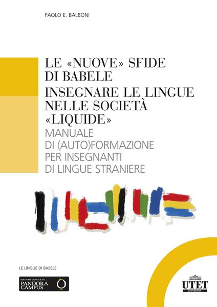 Le «nuove» sfide di Babele. Insegnare le lingue nelle società «liquide». Manuale di (auto)formazione per insegnanti di lingue straniere - Paolo E. Balboni - copertina