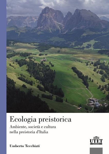 Ecologia preistorica. Ambiente, società e cultura nella preistoria d’Italia - Umberto Tecchiati - copertina