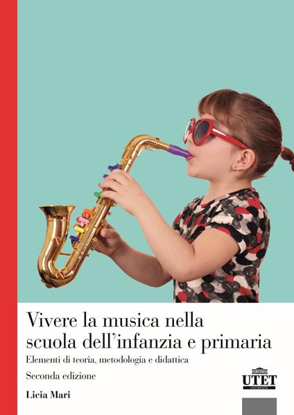 Vivere la musica nella scuola dell'infanzia e primaria. Elementi di teoria, metodologia e didattica - Licia Mari - copertina
