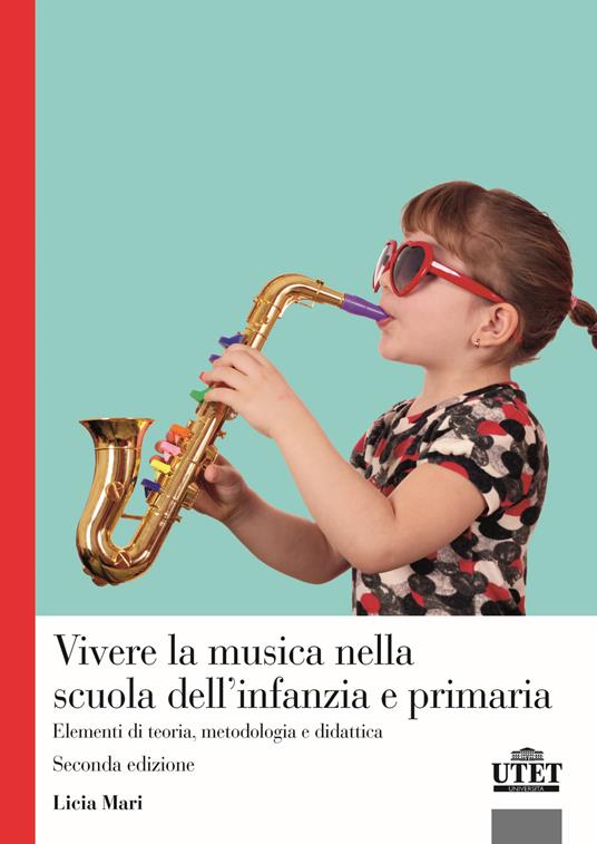 Vivere la musica nella scuola dell'infanzia e primaria. Elementi di teoria, metodologia e didattica - Licia Mari - copertina