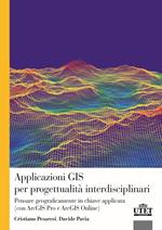 Applicazioni GIS per progettualità interdisciplinari. Pensare geograficamente in chiave applicata (con ArcGIS Pro e ArcGIS Online)