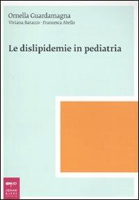 Le dislipidemie in pediatria - Ornella Guardamagna,Viviana Baracco,Francesca Abello - copertina