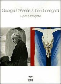 Dipinti e fotografie. Ediz. illustrata - Georgia O'Keeffe,John Loengard - copertina