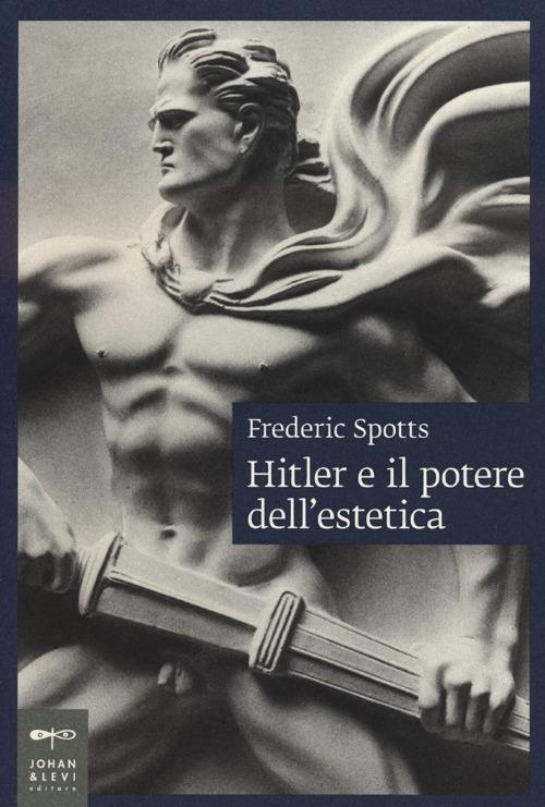 Hitler e il potere dell'estetica - Frederic Spotts - copertina